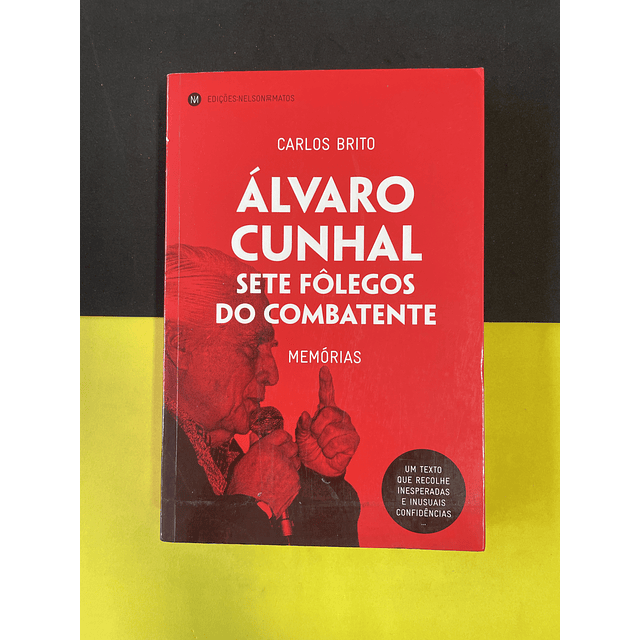 Carlos Brito - Álvaro Cunhal: Sete Fôlegos de um Combatente