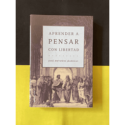 José Antonio Jáuregui - Aprender a Pensar con libertad 