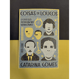 Catarina Gomes - Coisas de Loucos: O que eles deixaram no manicómio