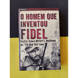 Anthony DePalma - O Homem que inventou Fidel