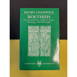 Henry Chadwick - Boethius: The Consolations of Music, Logic, Theology, and Philosophy