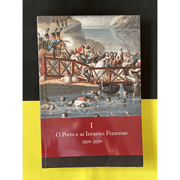 O Porto e as Invasões Francesas 1809/2009, Vol I