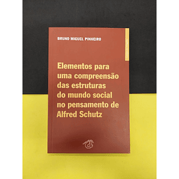 Bruno Miguel Pinheiro - Elementos para uma compreensão das estruturas do mundo social no pensamento de Alfred Schutz