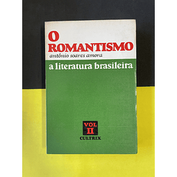 Antônio Soares Amora - O romantismo, a literatura brasileira