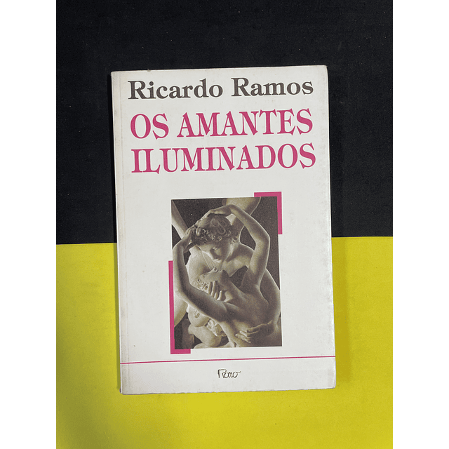 Ricardo Ramos - Os amantes iluminados 