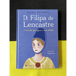 Isabel Stilwell - D. Filipa de Lencastre: A rainha que seguiu a sua estrela