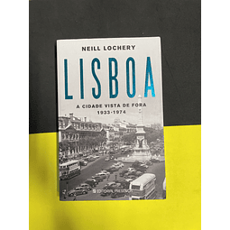 Neil Lochery - Lisboa: A Cidade Vista de Fora 1933/1974