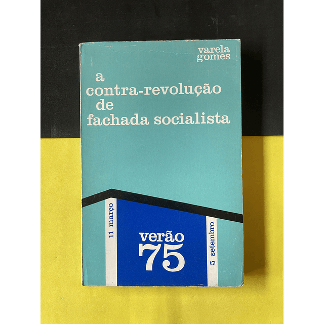 Varela Gomes - A contra-revolução de fachada socialista 