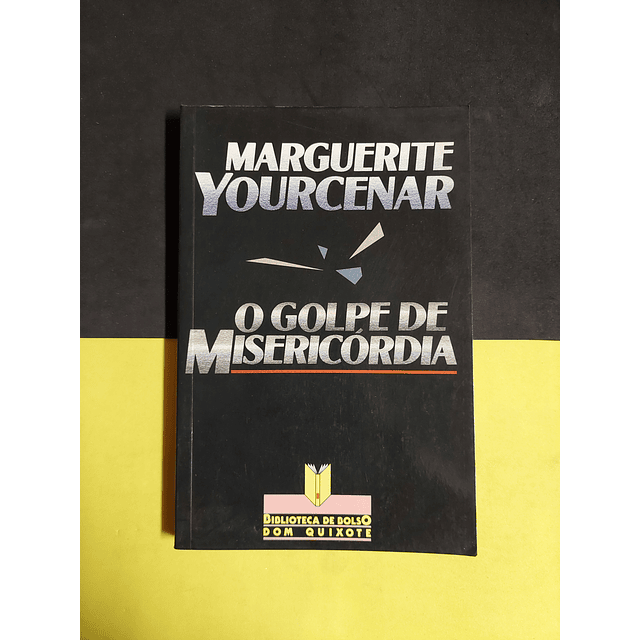 Marguerite Yourcenar - O golpe de misericórdia 