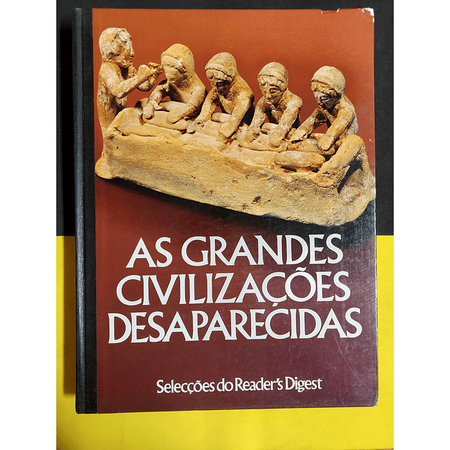 Selecções do Reader´s Digest - As grandes civilizações desaparecidas 