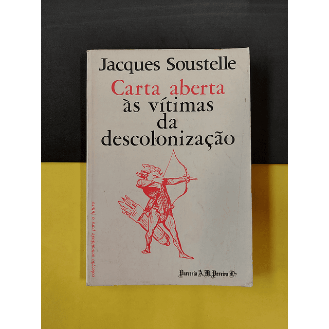 Jacques Soustelle - Carta aberta às vítimas da descolonização 