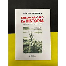 Manuela Hargreaves - Deslaçar o fio da História. Mulheres artistas em Portugal