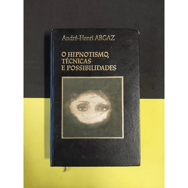 André-Henri Argaz - O hipnotismo, técnicas e possibilidades 