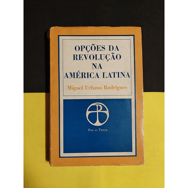 Miguel Urbano Rodrigues - Opções da revolução na América Latina 
