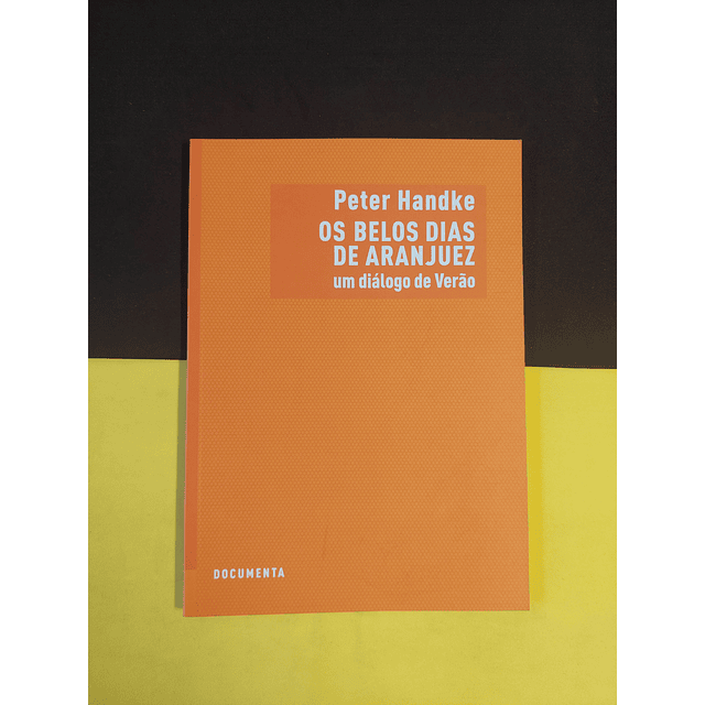 Peter Handke - Os belos dias de Aran Juez, um diálogo de verão 