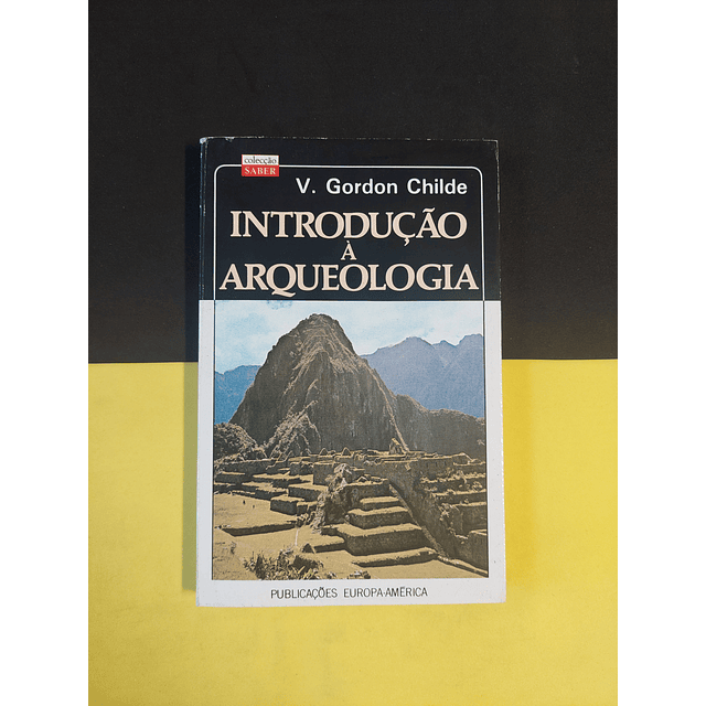 V. Gordon Childe - Introdução à arqueologia 