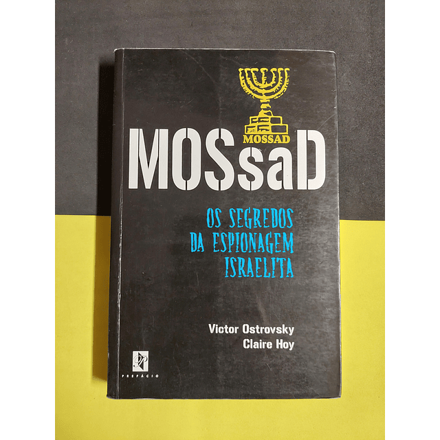 Victor Ostrovsky e Claire Hoy - Mossad: Os Segredos da Espionagem Israelita 