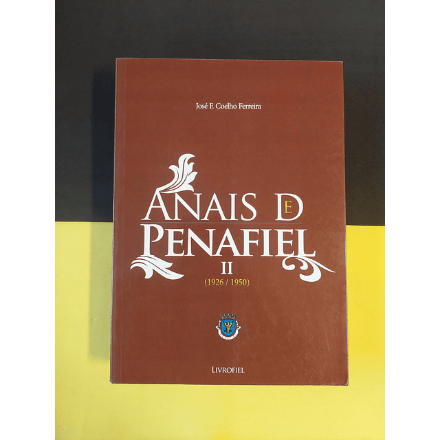 José F. Coelho Ferreira - Anais de Penafiel (1900/1925) e (1926/1950), dois volumes