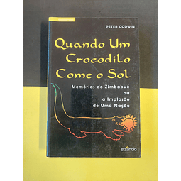 Peter Godwin - Quando Um Crocodilo Come o Sol