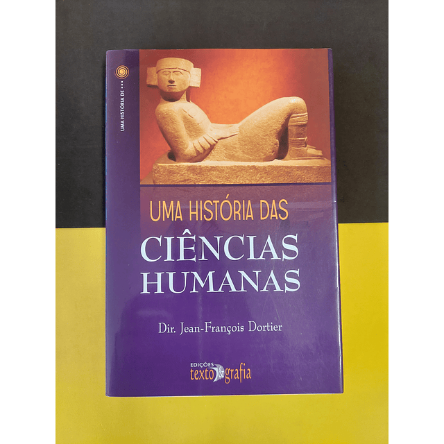 Dir. Jean- François Dortier - Uma história das ciências humanas