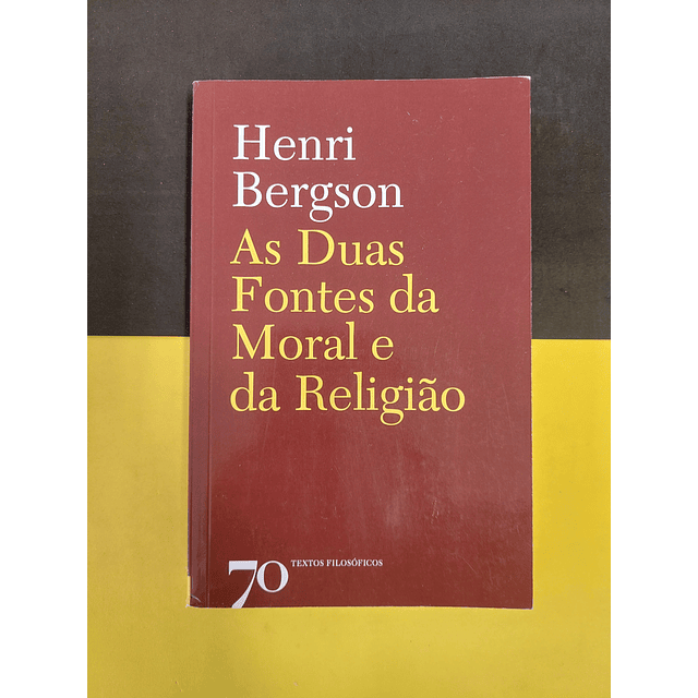 Henri Bergson - As duas fontes da moral e da religião 