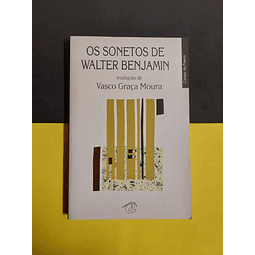 Vasco Graça Moura - Os sonetos de Walter Benjamin 