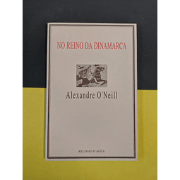 Alexandre O'Neill - No reino da dinamarca