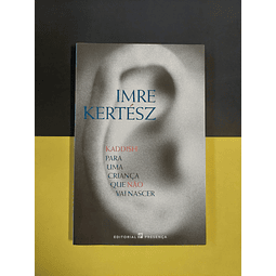 Imre Kertész - Kaddish para uma criança que não vai nascer