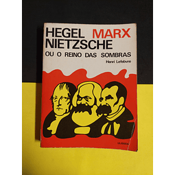 Henri Lefebvre - Hegel Marx Nietzsche ou o reino das sombras