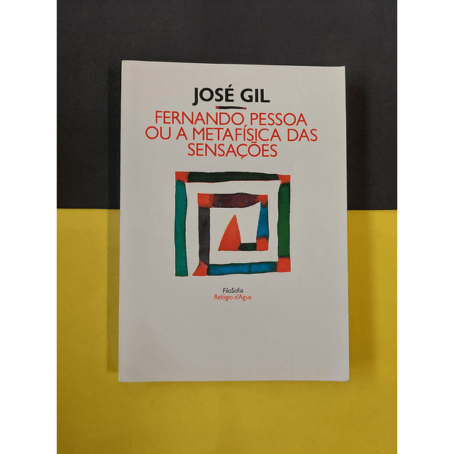 José Gil - Fernando Pessoa ou a metafísica das sensações