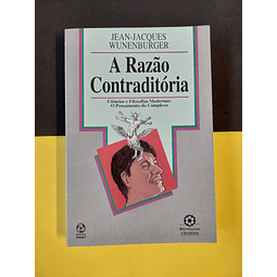 Jean-Jacques Wunenburger - A razão contraditória 