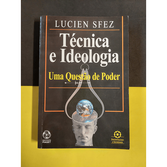 Lucien Sfez - Técnica e ideologia, uma questão de poder