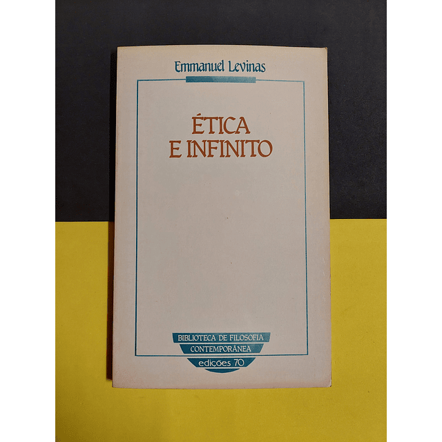 Emmanuel Levinas - Ética e infinito