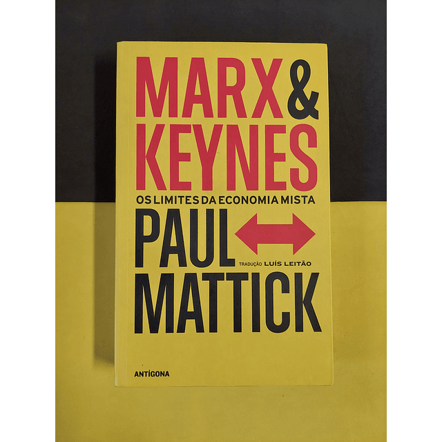 Paul Mattick - Marx & Keynes: Os limites da economia mista