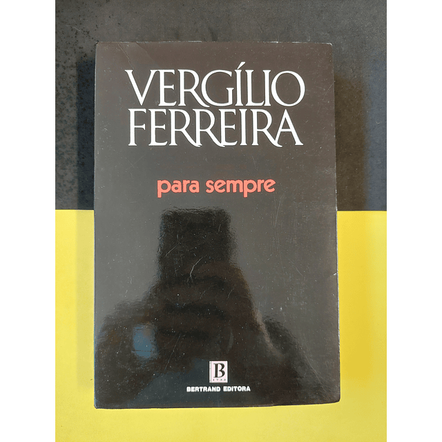 Vergílio Ferreira - Para Sempre