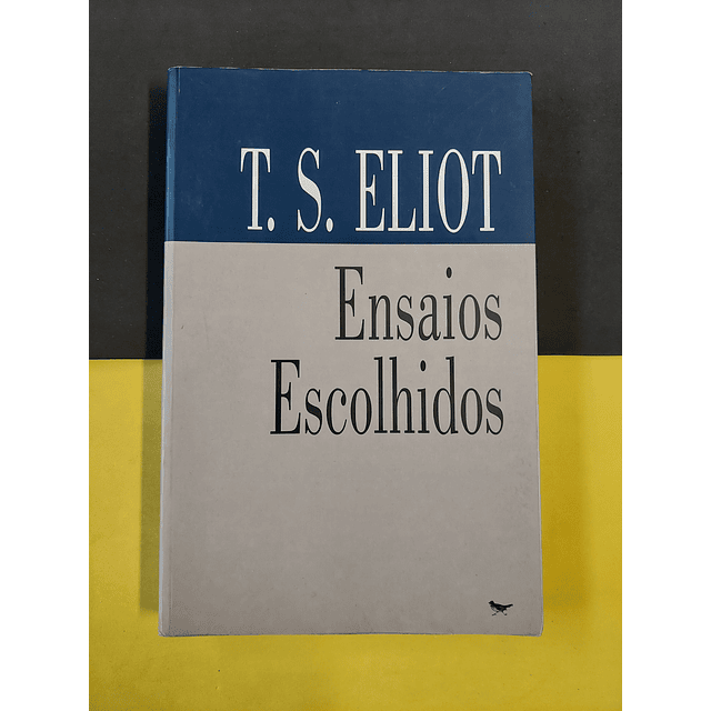 T. S. Eliot - Ensaios escolhidos 