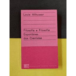 Louis Althusser - Filosofia e filosofia espontânea dos cientistas 