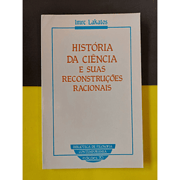 Imre Lakatos - História da ciência e suas reconstruções racionais
