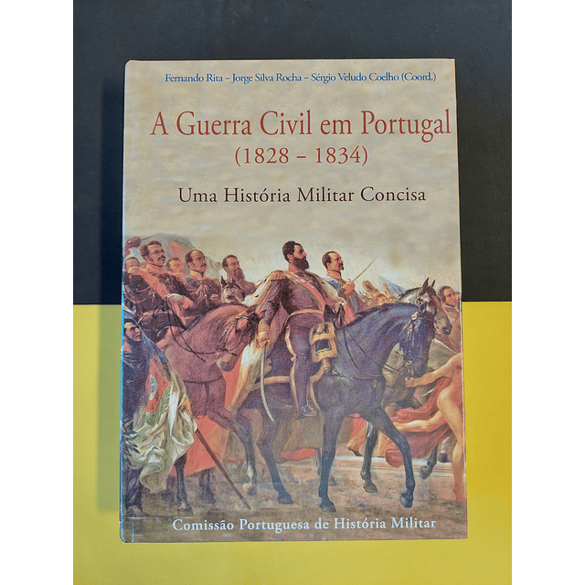 Fernando Rita - A guerra civil em Portugal (1828/1834)