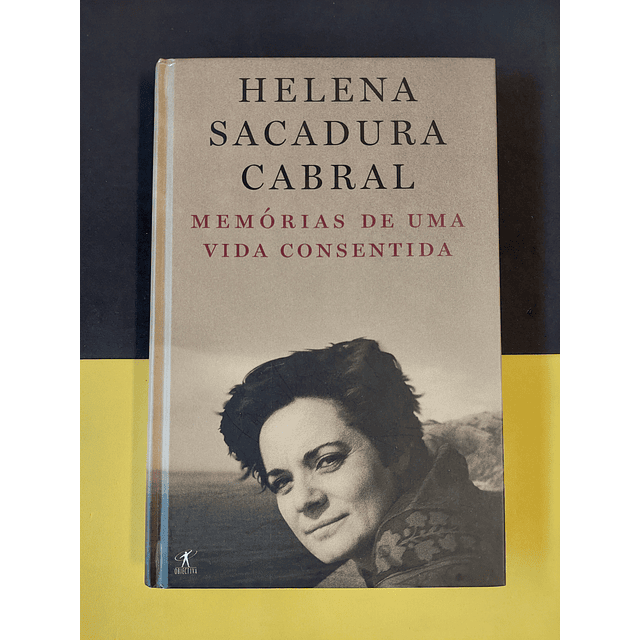 Helena Sacadura Cabral - Memórias de uma vida consentida 