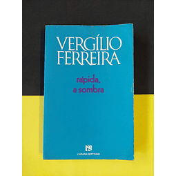 Vergílio Ferreira - Rápida, a sombra