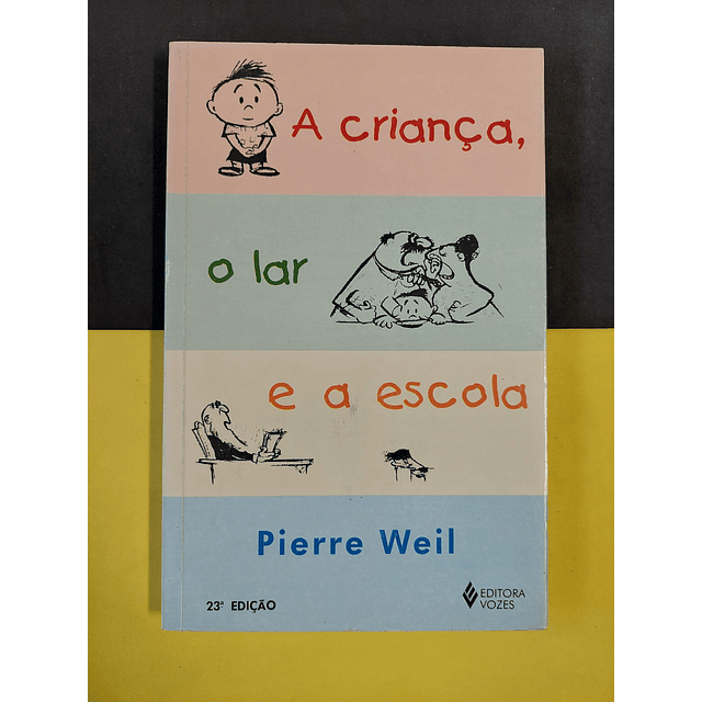 Pierre Weil - A criança, o lar e a escola 