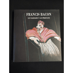 Francis Bacon - Lo sagrado y lo profano 