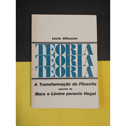 Louis Althusser - A transformação da filosofia seguido de Marx e Lénine perante Hegel 
