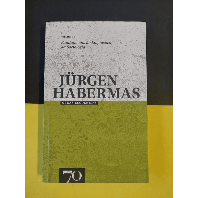 Jurgen Habermas - Fundamentação linguística da sociologia, volume 1 