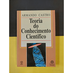 Armando Castro - Teoria do conhecimento científico 