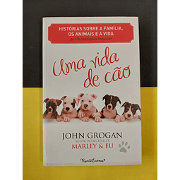 John Grogan - Uma Vida de Cão