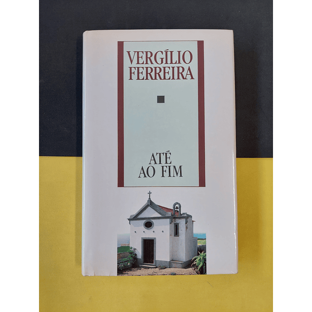 Vergílio Ferreira - Até ao fim