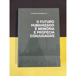 Fr. Bernardo Domingues - O futuro humanizado é memória e profecia conjugadas 