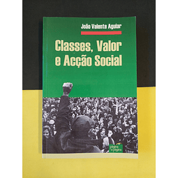 João Valente Aguiar - Classes, valor e acção social 